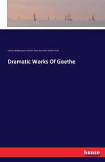 Dramatic Works Of Goethe