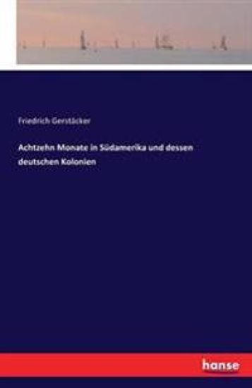 Achtzehn Monate in Südamerika und dessen deutschen Kolonien