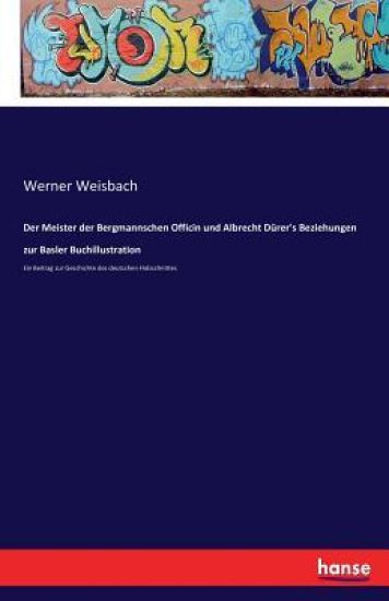 Der Meister der Bergmannschen Officin und Albrecht Dürer's Beziehungen zur Basler Buchillustration