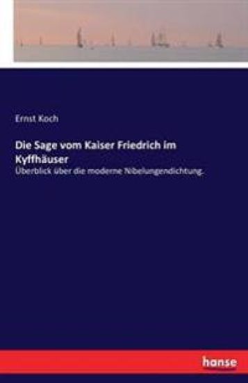 Die Sage vom Kaiser Friedrich im Kyffhäuser