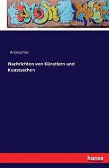 Nachrichten von Künstlern und Kunstsachen