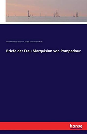Briefe der Frau Marquisinn von Pompadour