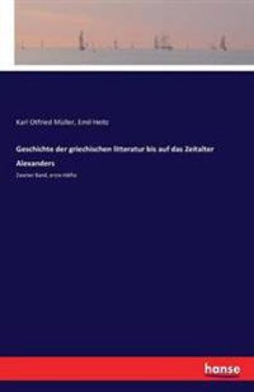 Geschichte der griechischen litteratur bis auf das Zeitalter Alexanders