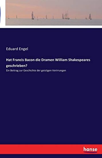 Hat Francis Bacon die Dramen William Shakespeares geschrieben?