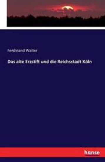 Das alte Erzstift und die Reichsstadt Köln