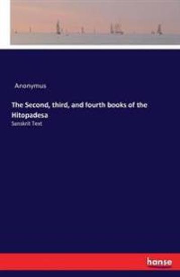 The Second, third, and fourth books of the Hitopadesa