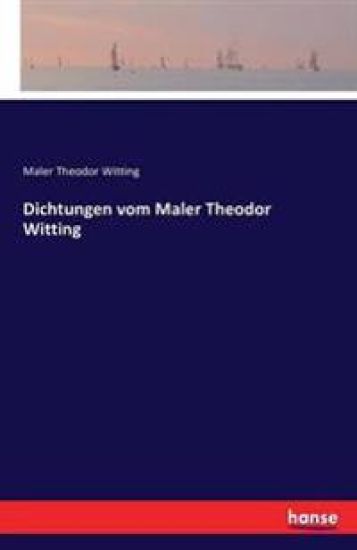 Dichtungen vom Maler Theodor Witting