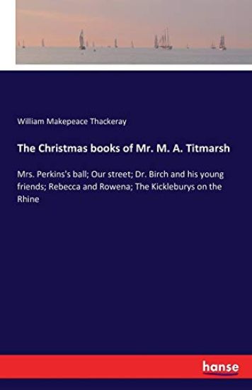 The Christmas books of Mr. M. A. Titmarsh