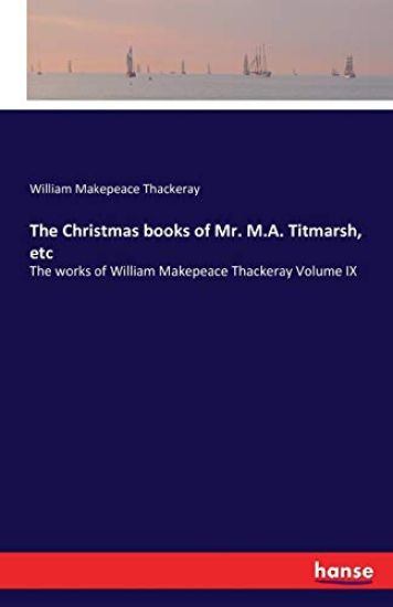The Christmas books of Mr. M.A. Titmarsh, etc