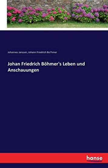 Johan Friedrich Böhmer's Leben und Anschauungen