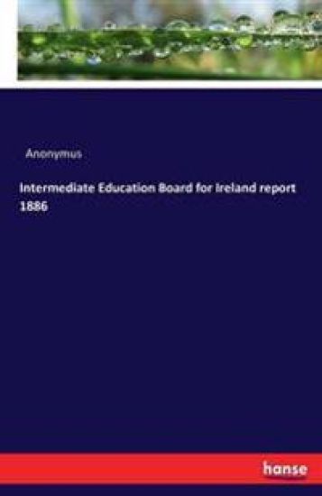 Intermediate Education Board for Ireland report 1886
