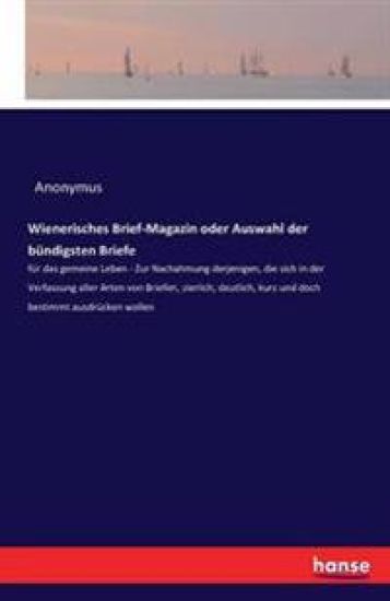 Wienerisches Brief-Magazin oder Auswahl der bündigsten Briefe
