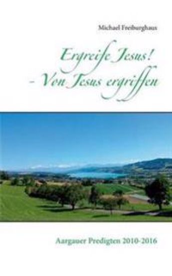 Ergreife Jesus! - Von Jesus ergriffen