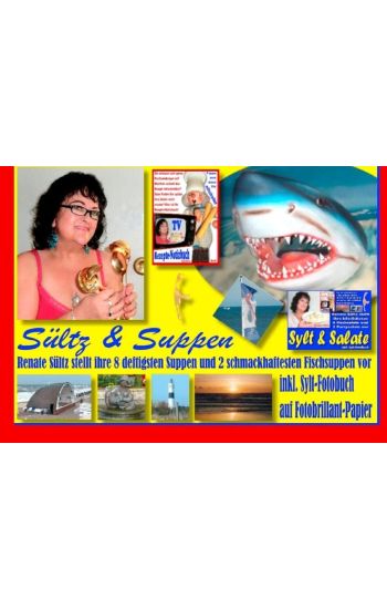 Sültz & Suppen - Renate Sültz stellt ihre deftigsten Suppen und schmackhaftesten Fischsuppen vor - inkl. Sylt-Bildband