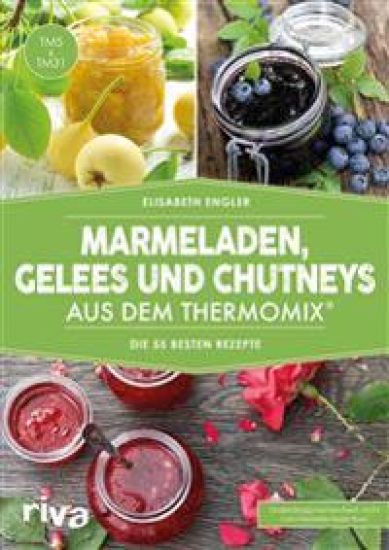Marmeladen, Gelees und Chutneys aus dem Thermomix®