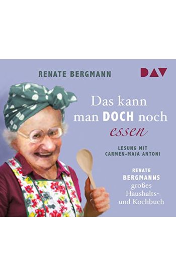 Das kann man doch noch essen. Renate Bergmanns großes Haushalts- und Kochbuch