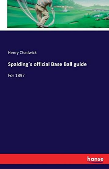 Spalding`s official Base Ball guide