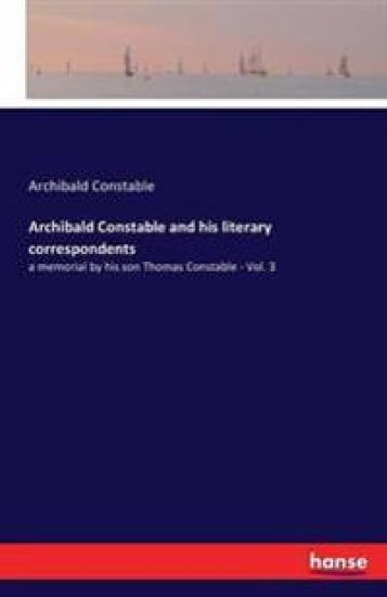 Archibald Constable and his literary correspondents