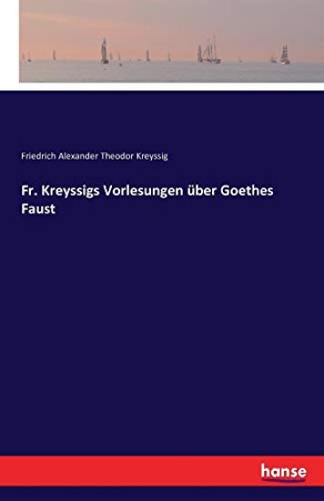 Fr. Kreyssigs Vorlesungen über Goethes Faust