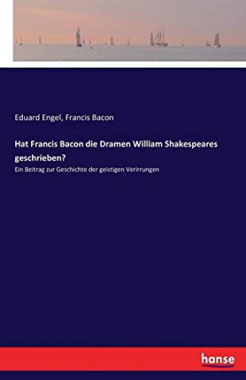Hat Francis Bacon die Dramen William Shakespeares geschrieben?