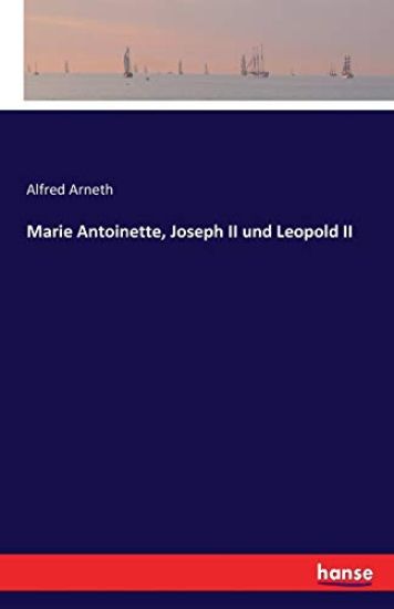 Marie Antoinette, Joseph II und Leopold II