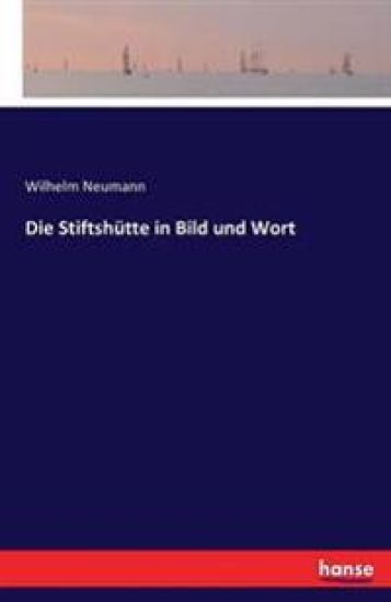 Die Stiftshütte in Bild und Wort