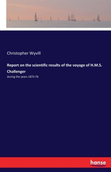 Report on the scientific results of the voyage of H.M.S. Challenger