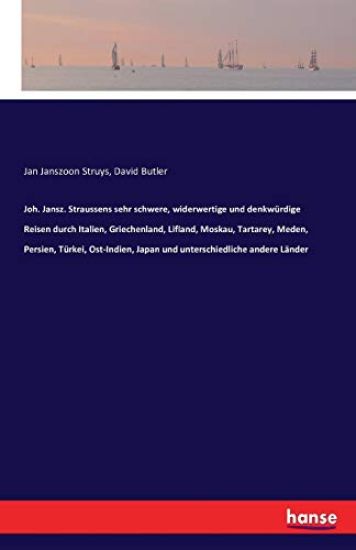 Joh. Jansz. Straussens sehr schwere, widerwertige und denkwürdige Reisen durch Italien, Griechenland, Lifland, Moskau, Tartarey, Meden, Persien, Türkei, Ost-Indien, Japan und unterschiedliche andere Länder