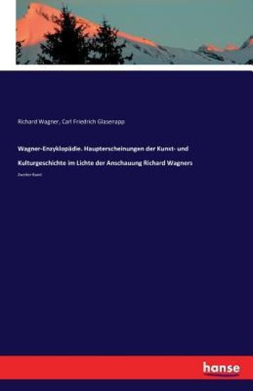 Wagner-Enzyklopädie. Haupterscheinungen der Kunst- und Kulturgeschichte im Lichte der Anschauung Richard Wagners