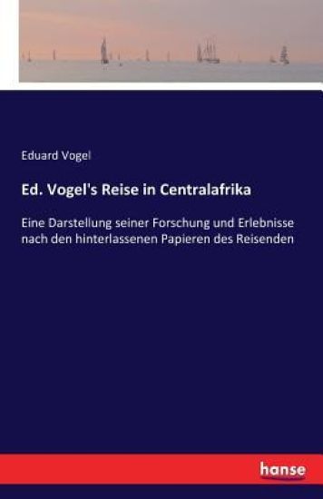 Ed. Vogel's Reise in Centralafrika