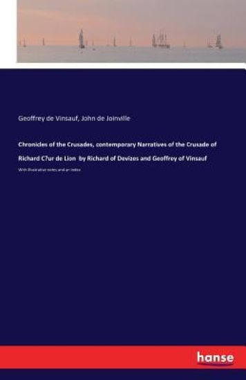 Chronicles of the Crusades, contemporary Narratives of the Crusade of Richard Coeur de Lion by Richard of Devizes and Geoffrey of Vinsauf