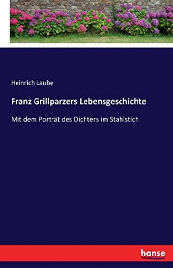 Franz Grillparzers Lebensgeschichte