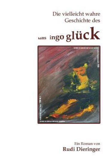 Die vielleicht wahre Geschichte des Hans Ingo Glück