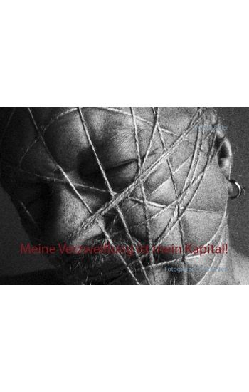 Meine Verzweiflung ist mein Kapital!