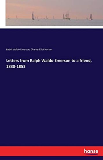 Letters from Ralph Waldo Emerson to a friend, 1838-1853
