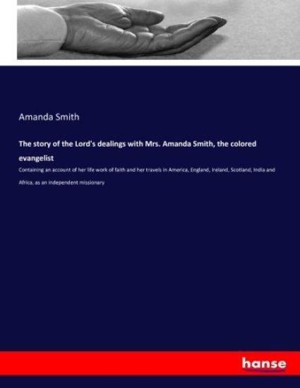 The story of the Lord's dealings with Mrs. Amanda Smith, the colored evangelist