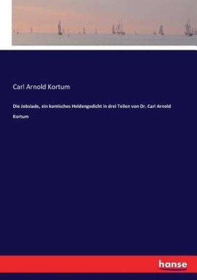 Die Jobsiade, ein komisches Heldengedicht in drei Teilen von Dr. Carl Arnold Kortum