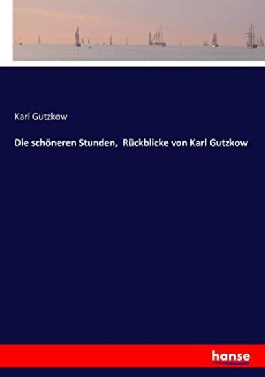 Die schöneren Stunden, Rückblicke von Karl Gutzkow