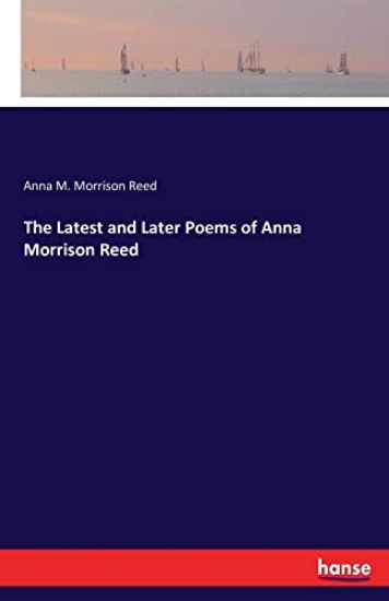 The Latest and Later Poems of Anna Morrison Reed