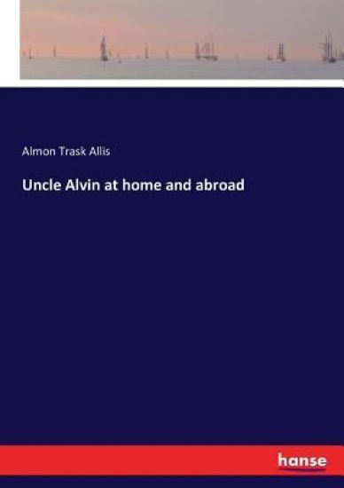 Uncle Alvin at home and abroad