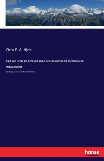 Carl von Linné als Arzt und seine Bedeutung für die medicinische Wissenschaft