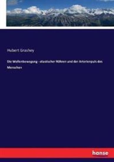 Die Wellenbewegung - elastischer Röhren und der Arterienpuls des Menschen