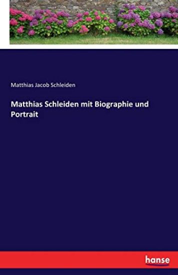 Matthias Schleiden mit Biographie und Portrait