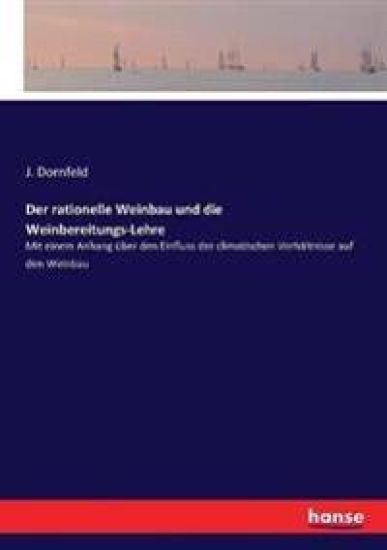 Der rationelle Weinbau und die Weinbereitungs-Lehre