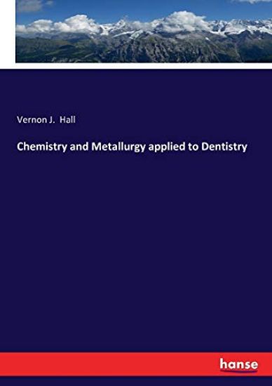 Chemistry and Metallurgy applied to Dentistry