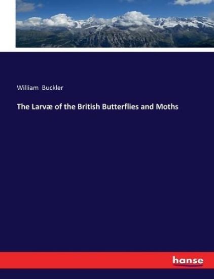 The Larvæ of the British Butterflies and Moths