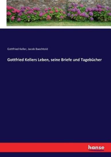Gottfried Kellers Leben, seine Briefe und Tagebücher