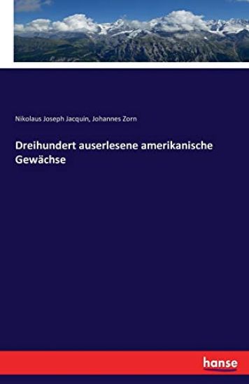 Dreihundert auserlesene amerikanische Gewächse