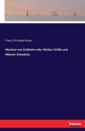 Mariane von Lindheim oder Weiber Größe und Männer Schwäche