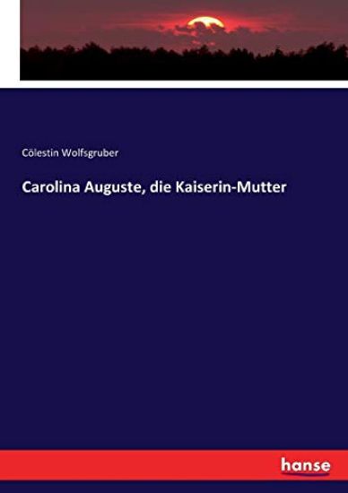 Carolina Auguste, die Kaiserin-Mutter